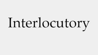 How to Pronounce Interlocutory [upl. by Hoj]