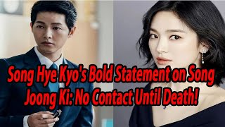 Song Hye Kyos Bold Statement on Song Joong Ki No Contact Until Death [upl. by Gilly300]