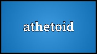 Athetoid Meaning [upl. by Checani268]