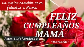 FELIZ CUMPLEAÑOS MAMÁ Mariachi  Autor Lucio Rebolledo Valeriano  Arreglista Alex Rebolledo [upl. by Anasiul895]