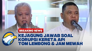 BREAKING NEWS  KLARIFIKASI KEJAGUNG SOAL KORUPSI JALUR KERETA API TOM LEMBONG amp JAM TANGAN MEWAH [upl. by Molini]