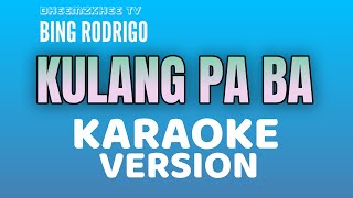 KULANG PA BA  KARAOKE VERSION  BING RODRIGO  BHEEMZKHEE TV  tataybembembheemzkheemixtv [upl. by Nymassej]