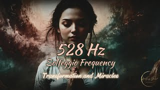 528 Hz Solfeggio Frequency  Transformation and Miracles  The Love Frequency  Healing Music [upl. by Ydnelg]