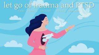 Let go of Trauma and PTSD  Feel Safe amp Secure  Music Therapy [upl. by Nosned]