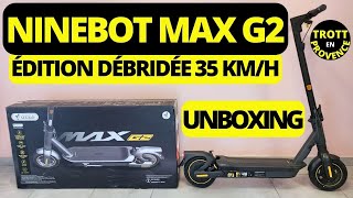 NINEBOT MAX G2 ÉDITION DÉBRIDÉE 35 KMH  UNBOXING DÉTAILLÉ ET PREMIÈRES IMPRESSIONS [upl. by Kerns]