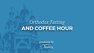 Eastern Orthodox Fasting and Coffee Hour [upl. by Val895]