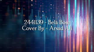 2441139 Bela Bose  Cover By Arsad Ali [upl. by Eilssel]