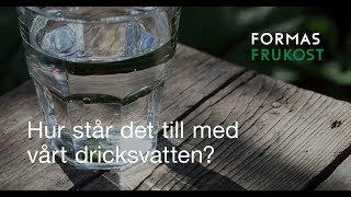 Formas frukost Hur står det till med vårt dricksvatten [upl. by Adirem]