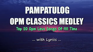 PAMPATULOG  OPM CLASSICS MEDLEY  Sweet OPM Love Songs With Lyrics 2023 [upl. by Griselda]