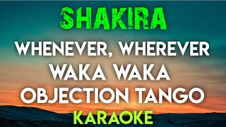 SHAKIRA  WHENEVER WHEREVER  WAKA WAKA  OBJECTION TANGO KARAOKE VERSION [upl. by Elleinet535]