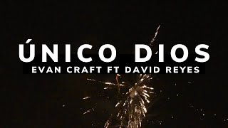 Único Dios LETRA  Evan Craft Ft David Reyes [upl. by Eniamsaj105]