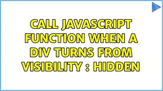 Call Javascript function when a div turns from visibility  hidden 2 Solutions [upl. by Wilcox]