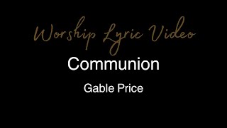 Gable Price  Communion  Worship Lyric Video [upl. by Htiek]