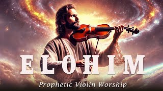 ELOHIM Prophetic Warfare Violin Instrumental Worship backround prayer music [upl. by Eliezer]