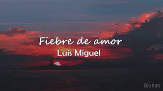 Luis Miguel  Fiebre De Amor Letra ♡ [upl. by Batholomew]