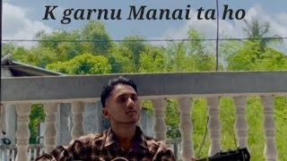 K garnu Manai ta ho  Kush  Cover [upl. by Anisah]