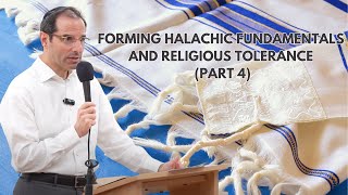 Forming Halachic Fundamentals and Religious Tolerance Part 4 By Rabbi Shai Finkelstein [upl. by Silma]