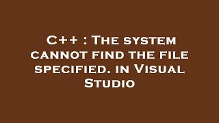 C  The system cannot find the file specified in Visual Studio [upl. by Machos]