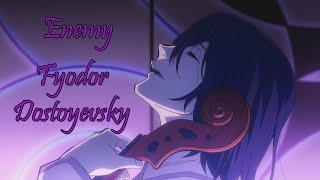 「AMV」Fyodor Dostoyevsky Tribute  Enemy BSD [upl. by Reeher]