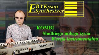 KOMBI  Słodkiego miłego życia Wersja Instrumentalna  Eʀyĸsson Synthesizer [upl. by Krutz]