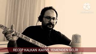 RECEP KALKAN  KAHVE YEMENDEN GELİR [upl. by Odracir]