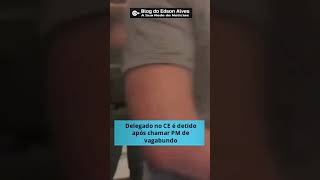 Delegado no CE é detido após chamar PM de vagabundo shortsvideo shorts [upl. by Parrie186]