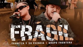 FragilGrupo Frontera Ft Yahritza Y Su Escencia LetraEstreno [upl. by Rrats]