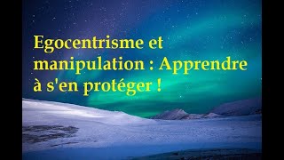 Égocentrisme et manipulation  Savoir sen protéger [upl. by Lontson]