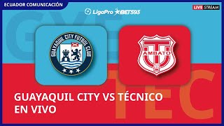 GUAYAQUIL CITY VS TÉCNICO UNIVERSITARIO  EN VIVO LIGA LIGAPRO FECHA 13  FORMATO RADIO [upl. by Claiborne]