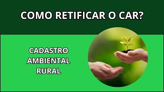 Como retificar o CAR  Cadastro Ambiental Rural [upl. by Paine661]