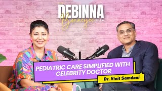 Nazar lagti nahi  Bollywood’s Trusted Pediatrician Dr Vinit Samdani  The Debinna Bonnerjee Show [upl. by Innes]