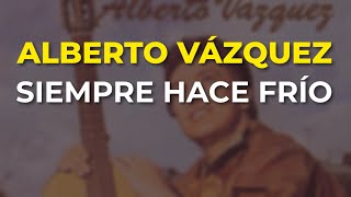 Alberto Vázquez  Siempre Hace Frío Audio Oficial [upl. by Gall723]