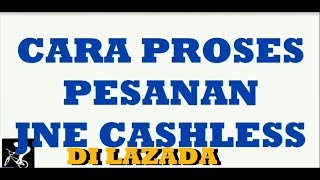 TUTORIAL CARA PROSES PESANAN DAN CETAK RESI JNE CASHLESS DI LAZADA [upl. by Eenttirb]