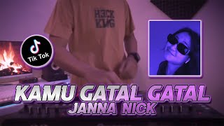 DJ KAMU GATAL GATAL REMIX  JANNA NICK GATAL VIRAL TIKTOK [upl. by Adnaluy449]