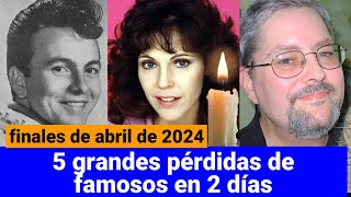 Famosos fallecidos en las últimas 48 horas 23 de abril [upl. by Asnerek602]