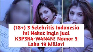 3 Selebritis Indonesia Ini Nekat Ingin Jual K3P3R4W4N4N Nomor 3 Laku 19 Miliar [upl. by Nnyw]