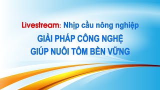 🔴 Livestream Nhịp cầu nông nghiệp “GIẢI PHÁP CÔNG NGHỆ GIÚP NUÔI TÔM BỀN VỮNG” [upl. by Hegarty]