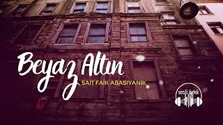 BEYAZ ALTIN  SAİT FAİK ABASIYANIK Sesli Öykü [upl. by Etnahc595]