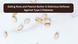 Eating Nuts and Peanut Butter A Delicious Defense Against Type 2 Diabetes [upl. by Poppas466]