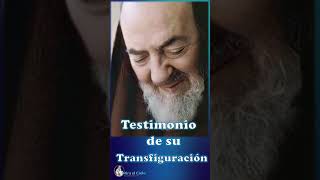 Testimonio de su transfiguración padrepio sanadrepio transfigración [upl. by Yelime920]