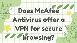 Does McAfee Antivirus offer a VPN for secure browsing [upl. by Cinomod]