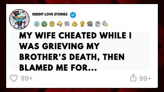 My Wife Cheated While I Was Grieving My Brothers  storytime  reddit cheating stories  aita [upl. by Cohby950]