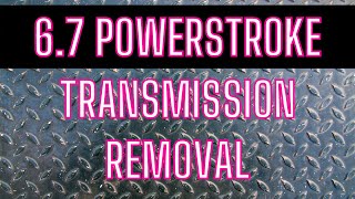 67 POWERSTROKE TRANSMISSION REMOVAL RampR [upl. by Alasdair]