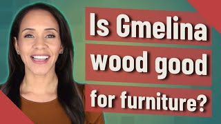 Is Gmelina wood good for furniture [upl. by Noirret]