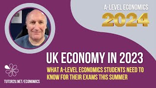 UK Economy  What ALevel Economists Need to Know for 2024 Exams [upl. by Ellevehc]