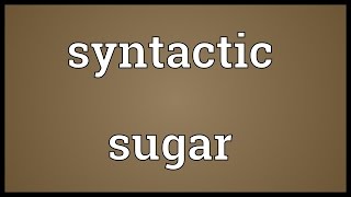 Syntactic sugar Meaning [upl. by Olivie454]