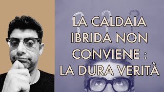 LA CALDAIA IBRIDA NON CONVIENE LA DURA VERITA [upl. by Fesoj]