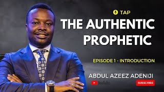 THE AUTHENTIC PROPHETIC  INTRODUCTION l TAP EPISODE 1 l ABDUL AZEEZ ADENIJI [upl. by Ciaphus212]