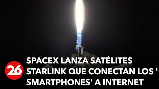 SpaceX lanza satélites Starlink que conectan directamente los smartphones a Internet [upl. by Brear]