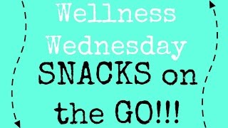 Wellness Wednesday Snacks on the GO [upl. by Yboj]